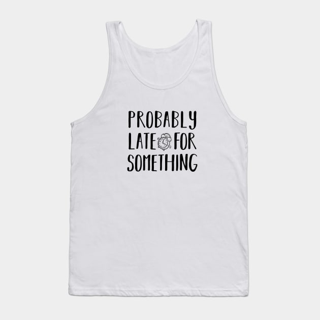Probably late for something. Introvert. Perfect present for mom mother dad father friend him or her Tank Top by SerenityByAlex